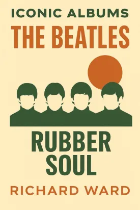 Iconic Albums: The Beatles - Rubber Soul Paperback  February 11, 2025