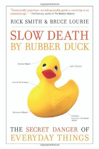 Slow Death by Rubber Duck: The Secret Danger of Everyday Things by Rick Smith (2010-01-05) Hardcover  January 1, 1792