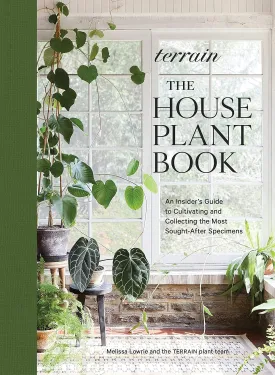 Terrain: The Houseplant Book: An Insiders Guide to Cultivating and Collecting the Most Sought-After Specimens Hardcover  October 25, 2022